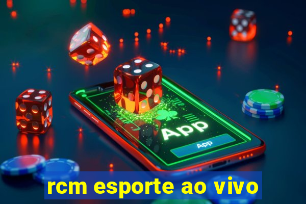 rcm esporte ao vivo